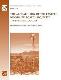 Cover image for The Archaeology of the Eastern Nevada Paleoarchaic, Part 1: The Sunshine Locality