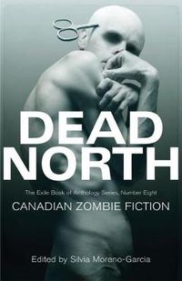 Cover image for Dead North: Canadian Zombie Fiction