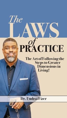 Cover image for The Laws of Practice; The Art of Following the Steps to Greater Dimensions in Living