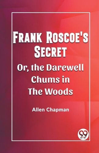 Cover image for Frank Roscoe's SecretOr, the Darewell Chums in the Woods (Edition2023)