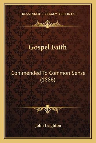 Cover image for Gospel Faith: Commended to Common Sense (1886)