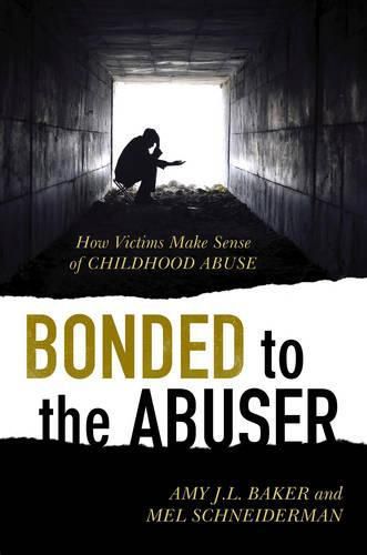 Cover image for Bonded to the Abuser: How Victims Make Sense of Childhood Abuse