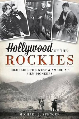 Cover image for Hollywood of the Rockies: Colorado, the West & America's Film Pioneers