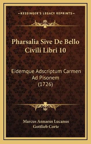 Cover image for Pharsalia Sive de Bello Civili Libri 10: Eidemque Adscriptum Carmen Ad Pisonem (1726)