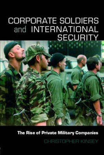 Cover image for Corporate Soldiers and International Security: The Rise of Private Military Companies