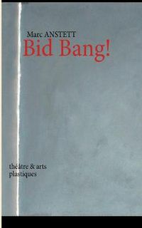 Cover image for Bid Bang!: theatre & arts plastiques