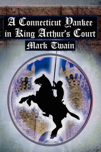 Cover image for A Connecticut Yankee in King Arthur's Court: Twain's Classic Time Travel Tale