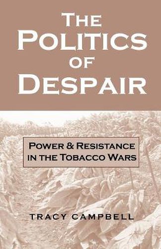 Cover image for The Politics of Despair: Power and Resistance in the Tobacco Wars
