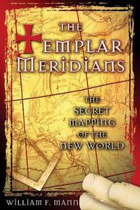 Cover image for The Templar Meridians: The Secret Mapping of the New World