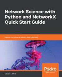 Cover image for Network Science with Python and NetworkX Quick Start Guide: Explore and visualize network data effectively