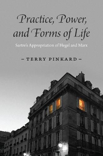 Cover image for Practice, Power, and Forms of Life: Sartre's Appropriation of Hegel and Marx