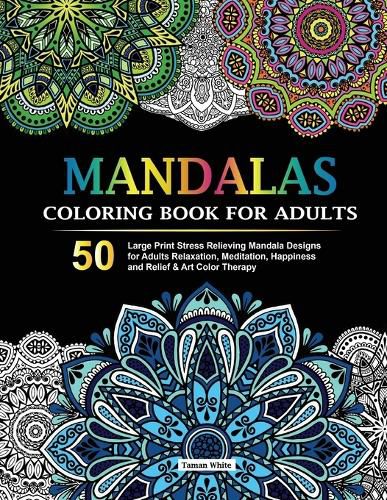 Cover image for Mandalas Coloring Book for Adults: 50 Large Print Stress Relieving Mandala Designs for Adults Relaxation, Meditation, Happiness and Relief & Art Color Therapy