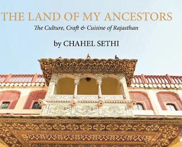 Cover image for The Land Of My Ancestors - The Culture, Craft & Cuisine of Rajasthan