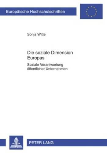 Die Soziale Dimension Europas: Soziale Verantwortung Oeffentlicher Unternehmen