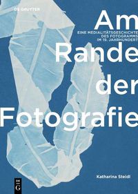 Cover image for Am Rande der Fotografie: Eine Medialitatsgeschichte des Fotogramms im 19. Jahrhundert