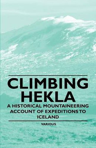 Cover image for Climbing Hekla - A Historical Mountaineering Account of Expeditions to Iceland