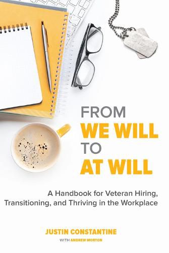 Cover image for From We Will to At Will: A Handbook for Veteran Hiring, Transitioning, and Thriving in the Workplace