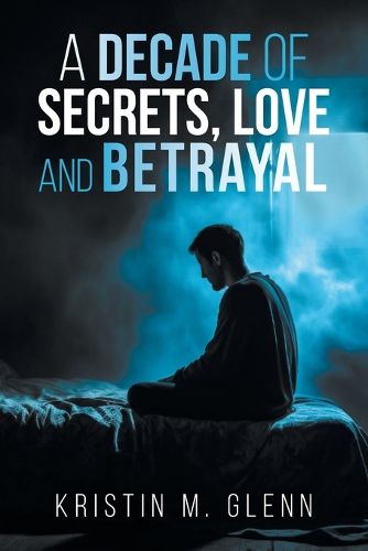 Cover image for A Decade of Secrets, Love, and Betrayal