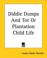 Cover image for Diddie Dumps And Tot Or Plantation Child Life