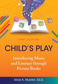 Cover image for Child's Play: Introducing Music and Literacy through Picture Books