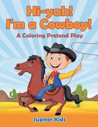 Cover image for Hi-yah! I'm a Cowboy! (A Coloring Pretend Play)