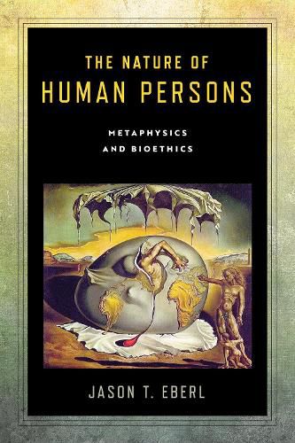 Cover image for The Nature of Human Persons: Metaphysics and Bioethics