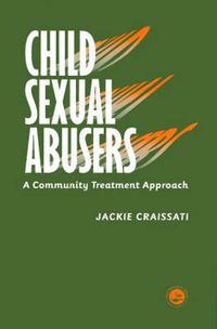 Cover image for Child Sexual Abusers: A Community Treatment Approach