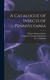 Cover image for A Catalogue of Insects of Pennsylvania