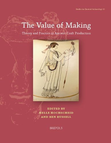 Cover image for The Value of Making: Theory and Practice in Ancient Craft Production