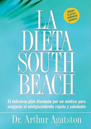 Cover image for La Dieta South Beach: El delicioso plan disenado por un medico para asegurar el adelgazamiento rapido y saludable