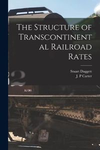 Cover image for The Structure of Transcontinental Railroad Rates