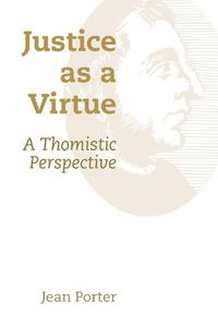 Cover image for Justice as a Virtue: A Thomistic Perspective