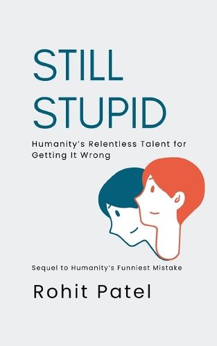 Cover image for Still Stupid - Humanity's Relentless Talent for Getting It Wrong