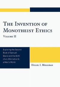 Cover image for The Invention of Monotheist Ethics: Exploring the Second Book of Samuel