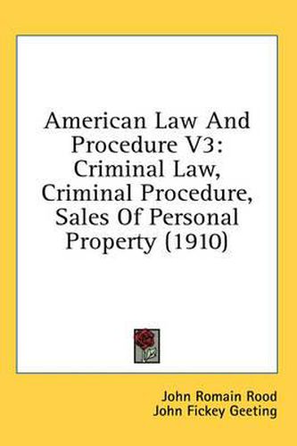 American Law and Procedure V3: Criminal Law, Criminal Procedure, Sales of Personal Property (1910)