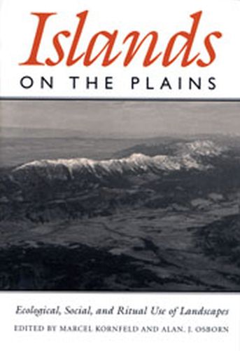 Cover image for Islands On The Plains: Ecological, Social, and Ritual Use of Landscapes