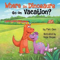 Cover image for Where Do Dinosaurs Go on Vacation?