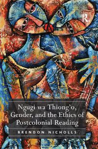 Cover image for Ngugi wa Thiong'o, Gender, and the Ethics of Postcolonial Reading