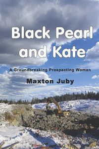 Cover image for Black Pearl and Kate: A Groundbreaking Prospecting Woman