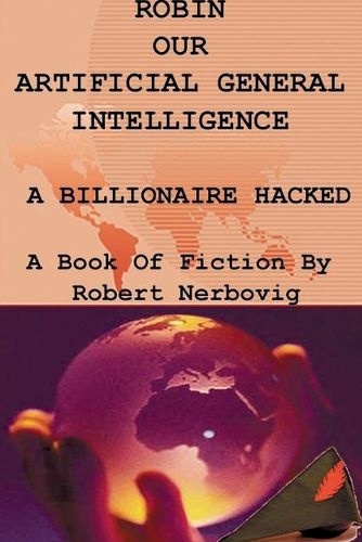 Cover image for Robin Our Artificial General Intelligence - A Billionaire Hacked