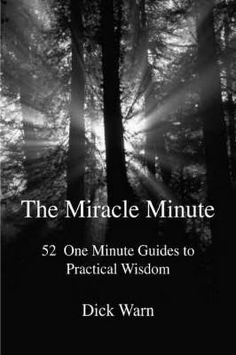 Cover image for The Miracle Minute: 52 One Minute Guides to Practical Wisdom