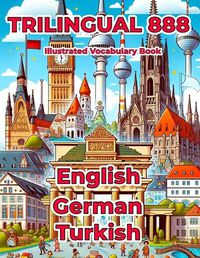 Cover image for Trilingual 888 English German Turkish Illustrated Vocabulary Book