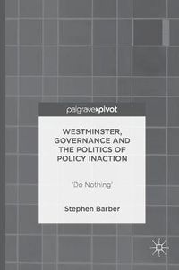 Cover image for Westminster, Governance and the Politics of Policy Inaction: 'Do Nothing