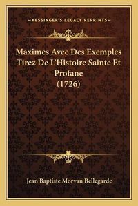 Cover image for Maximes Avec Des Exemples Tirez de La Acentsacentsa A-Acentsa Acentshistoire Sainte Et Profane (1726)