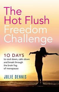 Cover image for The Hot Flush Freedom Challenge: 10 days to cool down, calm down and break through the brain fog of menopause