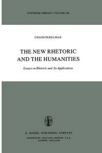 Cover image for The New Rhetoric and the Humanities: Essays on Rhetoric and its Applications