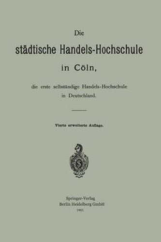 Cover image for Die Stadtische Handels-Hochschule in Coeln, Die Erste Selbstandige Handels-Hochschule in Deutschland