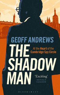 Cover image for The Shadow Man: At the Heart of the Cambridge Spy Circle