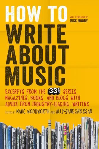Cover image for How to Write About Music: Excerpts from the 33 1/3 Series, Magazines, Books and Blogs with Advice from Industry-leading Writers