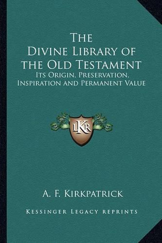 Cover image for The Divine Library of the Old Testament: Its Origin, Preservation, Inspiration and Permanent Value